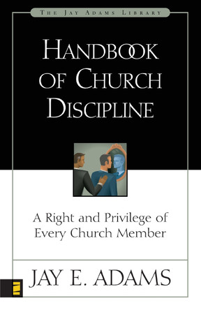 Handbook of Church Discipline: A Right and Privilege of Every Church Member by Jay E. Adams 9780310511915