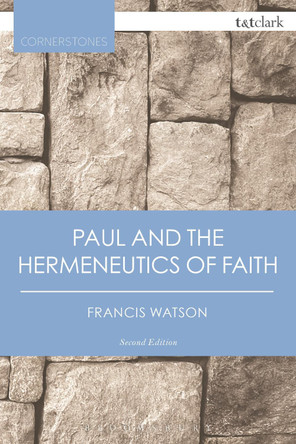 Paul and the Hermeneutics of Faith by Francis Watson 9780567657763