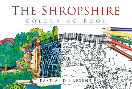The Shropshire Colouring Book: Past and Present 9780750968089