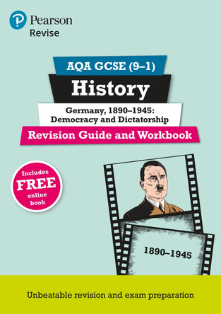 Pearson REVISE AQA GCSE History Germany 1890-1945: Democracy and dictatorship Revision Guide and Workbook incl. online revision and quizzes - for 2025 and 2026 exams: AQA by Kirsty Taylor 9781292204765