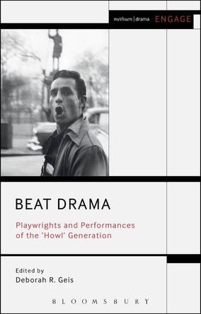 Beat Drama: Playwrights and Performances of the 'Howl’ Generation by Deborah Geis 9781472567888
