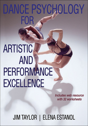 Dance Psychology for Artistic and Performance Excellence by Jim Taylor 9781450430210