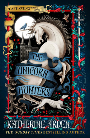 The Unicorn Hunters by Katherine Arden 9781529952704