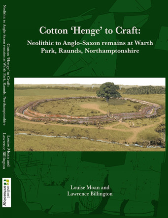 Cotton 'Henge' to Craft: Neolithic to Anglo-Saxon Remains at Warth Park, Raunds, Northamptonshire by Louise Moan 9781907588167