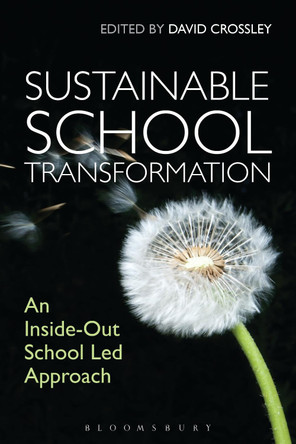 Sustainable School Transformation: An Inside-Out School Led Approach by David Crossley 9781780938172