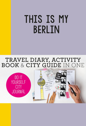 This is my Berlin: Do-It-Yourself City Journal by Petra de Hamer 9789063693961