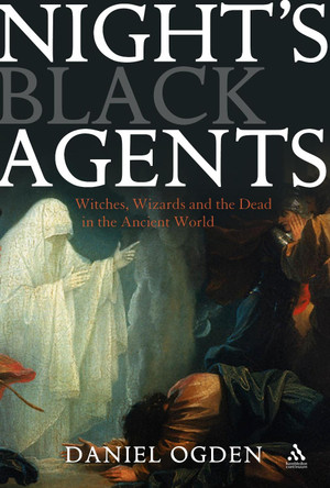 Night's Black Agents: Witches, Wizards and the Dead in the Ancient World by Professor Daniel Ogden 9781847252302