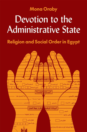 Devotion to the Administrative State: Religion and Social Order in Egypt by Mona Oraby 9780691250656
