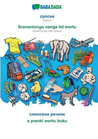 Serbian (in cyrillic script) - Sranantongo with articles (in srn script), visual dictionary: BABADADA Serbian (in cyrillic script) - Sranantongo with articles (in srn script), visual dictionary by Babadada Gmbh 9783366010265