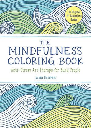 The Mindfulness Coloring Book: Relaxing, Anti-Stress Nature Patterns and Soothing Designs by Emma Farrarons 9781615192823
