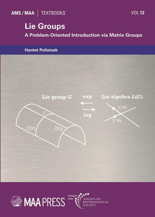 Lie Groups: A Problem-Oriented Introduction Via Matrix Groups by Harriet Pollatsek 9781470479145