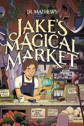 Jake's Magical Market (Book 1) by J R Mathews 9781638493464