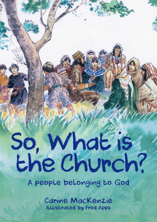 So, What Is the Church?: God's People Who Belong to Him by Carine MacKenzie 9781527105256