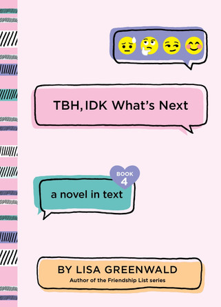 TBH #4: TBH, IDK What's Next by Lisa Greenwald 9780062690005