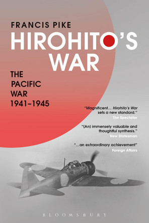 Hirohito's War: The Pacific War, 1941-1945 by Dr Francis Pike 9781472596710