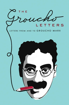 The Groucho Letters: Letters to and from Groucho Marx by Groucho Marx 9781847391032