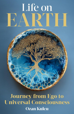 Life on Earth: Journey from Ego to Universal Consciousness Ozan Kulcu 9781806950461