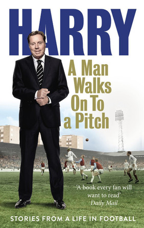 A Man Walks On To a Pitch: Stories from a Life in Football by Harry Redknapp 9780091955533 [USED COPY]