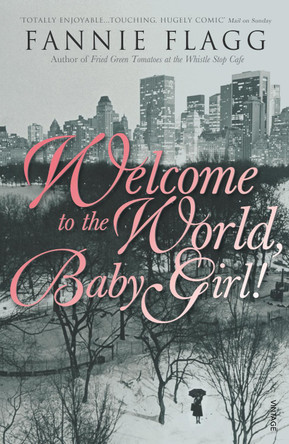 Welcome To The World Baby Girl by Fannie Flagg 9780099288558 [USED COPY]