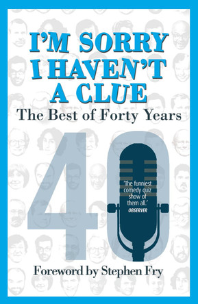 I'm Sorry I Haven't a Clue: The Best of Forty Years: Foreword by Stephen Fry by Barry Cryer 9780099510543 [USED COPY]