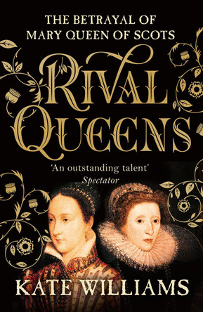 Rival Queens: The Betrayal of Mary, Queen of Scots by Kate Williams 9780099549734 [USED COPY]