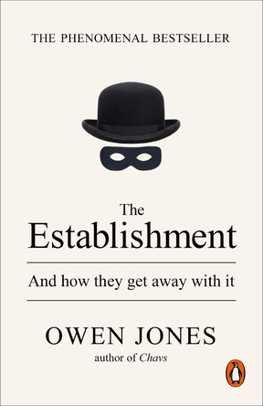 The Establishment: And how they get away with it by Owen Jones 9780141974996 [USED COPY]
