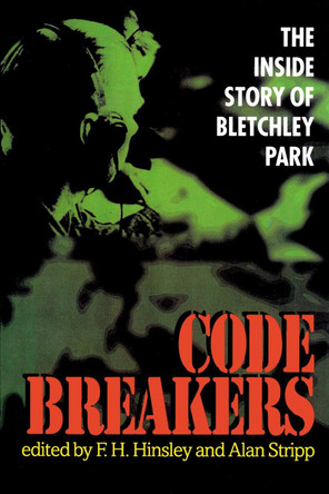 Codebreakers: The Inside Story of Bletchley Park by F. H. Hinsley 9780198203278 [USED COPY]