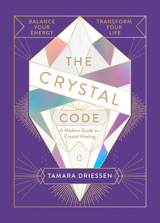 The Crystal Code: Balance Your Energy, Transform Your Life by Tamara Driessen 9780241346976 [USED COPY]