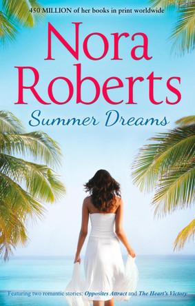 Summer Dreams: Opposites Attract / The Heart's Victory by Nora Roberts 9780263246414 [USED COPY]