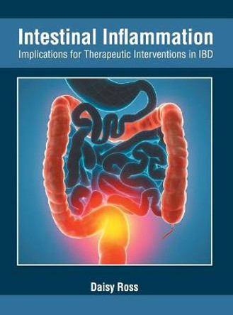 Intestinal Inflammation: Implications for Therapeutic Interventions in Ibd by Daisy Ross
