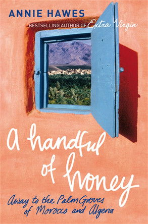 A Handful of Honey: Away to the Palm Groves of Morocco and Algeria by Annie Hawes 9780330457224 [USED COPY]