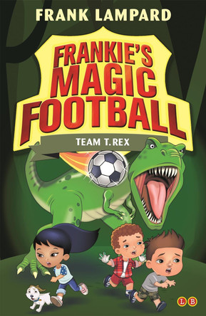 Frankie's Magic Football: Team T. Rex: Book 14 by Frank Lampard 9780349132112 [USED COPY]