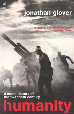 Humanity: the Recent Moral History by Jonathan Glover 9780712665414 [USED COPY]