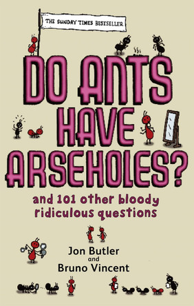 Do Ants Have Arseholes?: ...and 101 other bloody ridiculous questions by Jon Butler 9780751540413 [USED COPY]