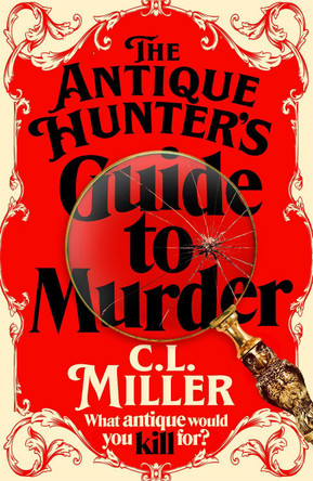 The Antique Hunter's Guide to Murder: the highly anticipated crime novel for fans of the Antiques Roadshow by C L Miller 9781035021802 [USED COPY]