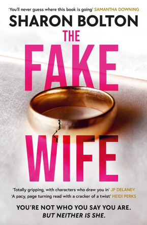 The Fake Wife: An absolutely gripping psychological thriller with jaw-dropping twists from the author of THE SPLIT by Sharon Bolton 9781398709836 [USED COPY]