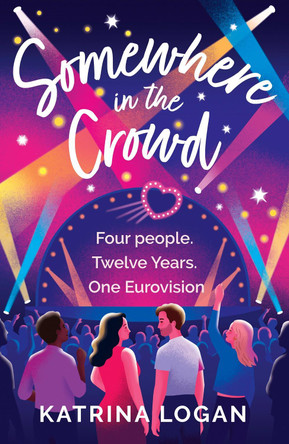 Somewhere in the Crowd: The joyous Eurovision romcom you need to read in 2023 by Katrina Logan 9781399718905 [USED COPY]