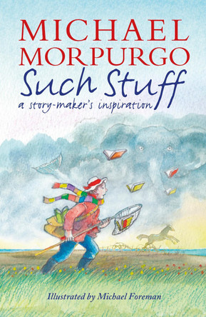 Such Stuff: A Story-maker's Inspiration by Sir Michael Morpurgo 9781406364576 [USED COPY]
