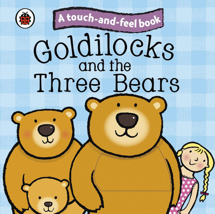 Goldilocks and the Three Bears: Ladybird Touch and Feel Fairy Tales by Ladybird 9781409304470 [USED COPY]