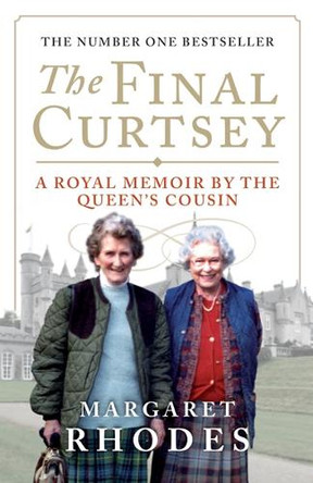 The Final Curtsey: A Royal Memoir by the Queen's Cousin by Margaret Rhodes 9781780270852 [USED COPY]