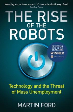 The Rise of the Robots: Technology and the Threat of Mass Unemployment by Martin Ford 9781780748481 [USED COPY]