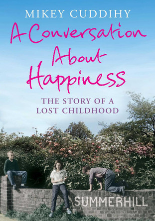 A Conversation About Happiness: The Story of a Lost Childhood by Mikey Cuddihy 9781782393146 [USED COPY]