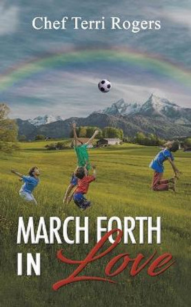 March Forth in Love by Chef Terri Rogers
