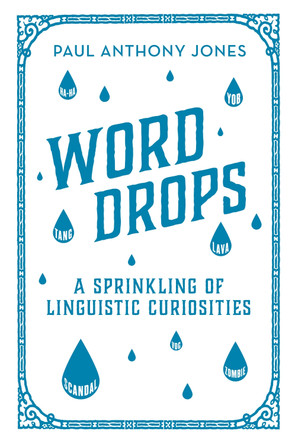 Word Drops: A Sprinkling of Linguistic Curiosities by Paul Anthony Jones 9781783961535 [USED COPY]