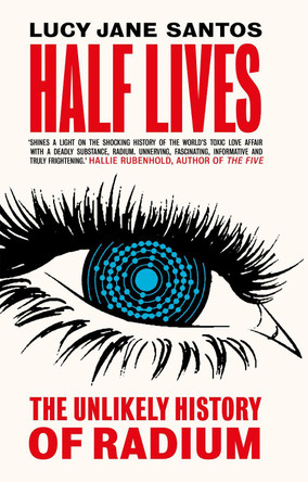 Half Lives: The Unlikely History of Radium by Lucy Jane Santos 9781785786075 [USED COPY]