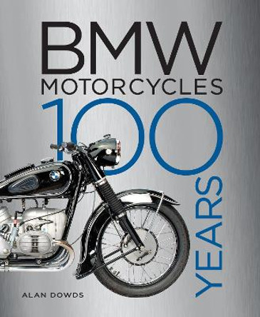 BMW Motorcycles: 100 Years by Alan Dowds