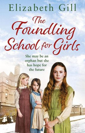 The Foundling School for Girls: She may be an orphan but she has hope for the future by Elizabeth Gill 9781787473386 [USED COPY]