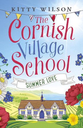 The Cornish Village School - Summer Love by Kitty Wilson 9781788635776 [USED COPY]