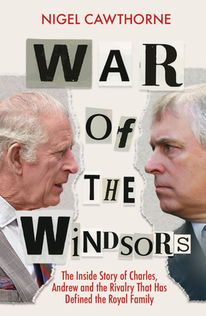 War of the Windsors: The Inside Story of Charles, Andrew and the Rivalry That Has Defined the Royal Family by Nigel Cawthorne 9781802797213 [USED COPY]