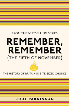 Remember, Remember (The Fifth of November): The History of Britain in Bite-Sized Chunks by Judy Parkinson 9781843176565 [USED COPY]